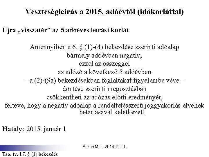 Veszteségleírás a 2015. adóévtől (időkorláttal) Újra „visszatér” az 5 adóéves leírási korlát Amennyiben a