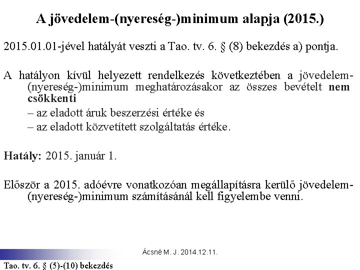 A jövedelem-(nyereség-)minimum alapja (2015. ) 2015. 01 -jével hatályát veszti a Tao. tv. 6.