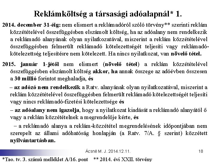 Reklámköltség a társasági adóalapnál* 1. 2014. december 31 -éig: nem elismert a reklámadóról szóló