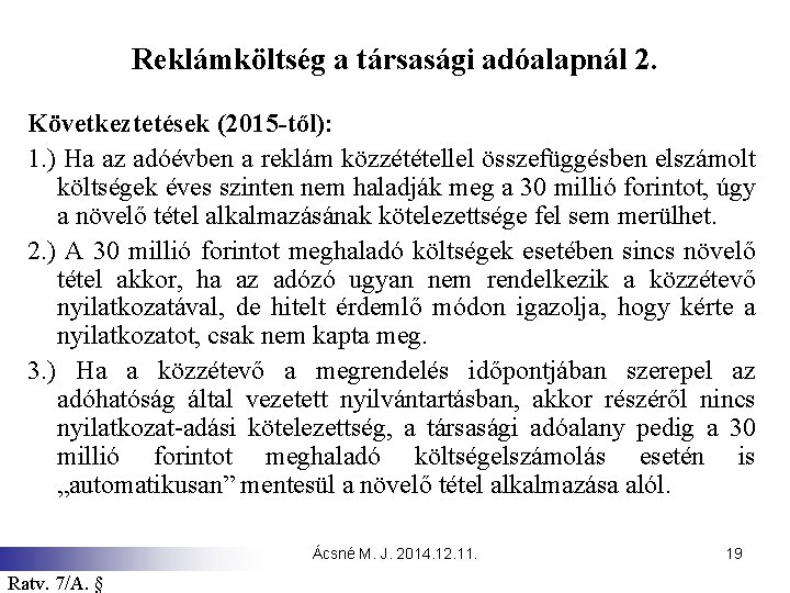 Reklámköltség a társasági adóalapnál 2. Következtetések (2015 -től): 1. ) Ha az adóévben a