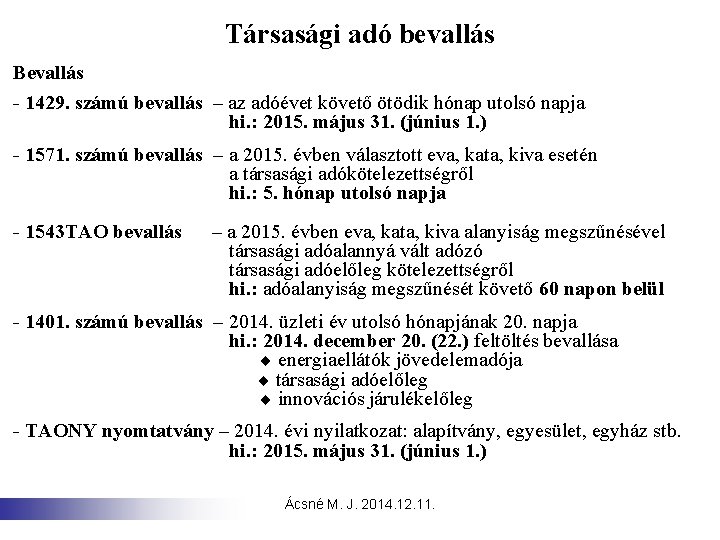 Társasági adó bevallás Bevallás - 1429. számú bevallás – az adóévet követő ötödik hónap