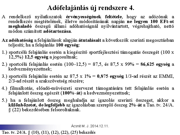 Adófelajánlás új rendszere 4. A rendelkező nyilatkozatok érvényességének feltétele, hogy az adózónak a rendelkezés