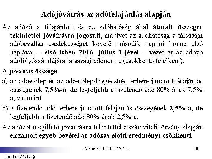 Adójóváírás az adófelajánlás alapján Az adózó a felajánlott és az adóhatóság által átutalt összegre