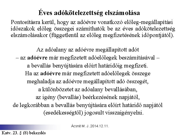 Éves adókötelezettség elszámolása Pontosításra kerül, hogy az adóévre vonatkozó előleg-megállapítási időszakok előleg összegei számíthatók