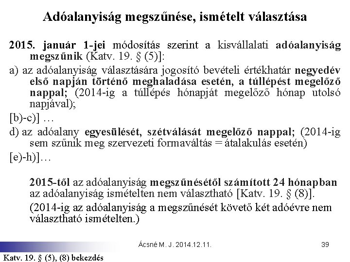 Adóalanyiság megszűnése, ismételt választása 2015. január 1 -jei módosítás szerint a kisvállalati adóalanyiság megszűnik