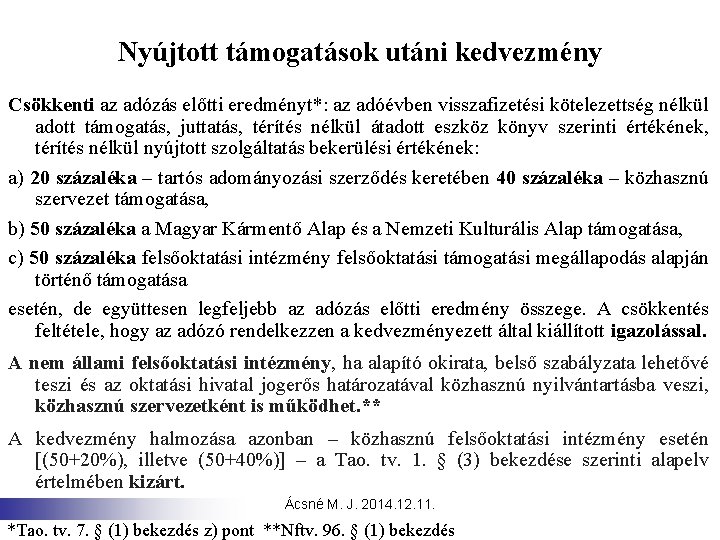 Nyújtott támogatások utáni kedvezmény Csökkenti az adózás előtti eredményt*: az adóévben visszafizetési kötelezettség nélkül