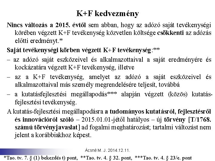 K+F kedvezmény Nincs változás a 2015. évtől sem abban, hogy az adózó saját tevékenységi