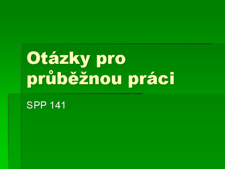 Otázky pro průběžnou práci SPP 141 