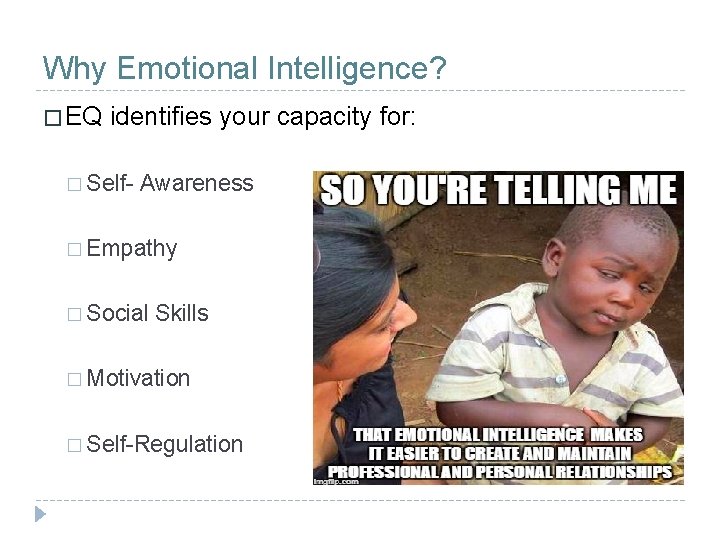 Why Emotional Intelligence? � EQ identifies your capacity for: � Self- Awareness � Empathy