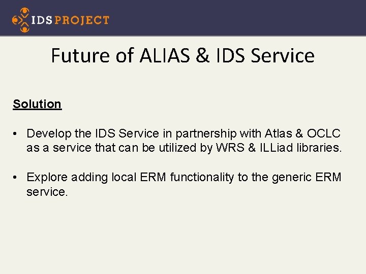 Future of ALIAS & IDS Service Solution • Develop the IDS Service in partnership