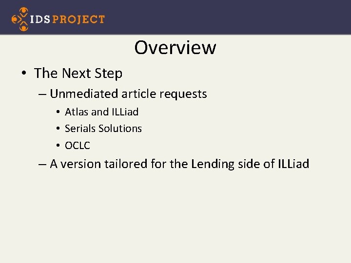 Overview • The Next Step – Unmediated article requests • Atlas and ILLiad •
