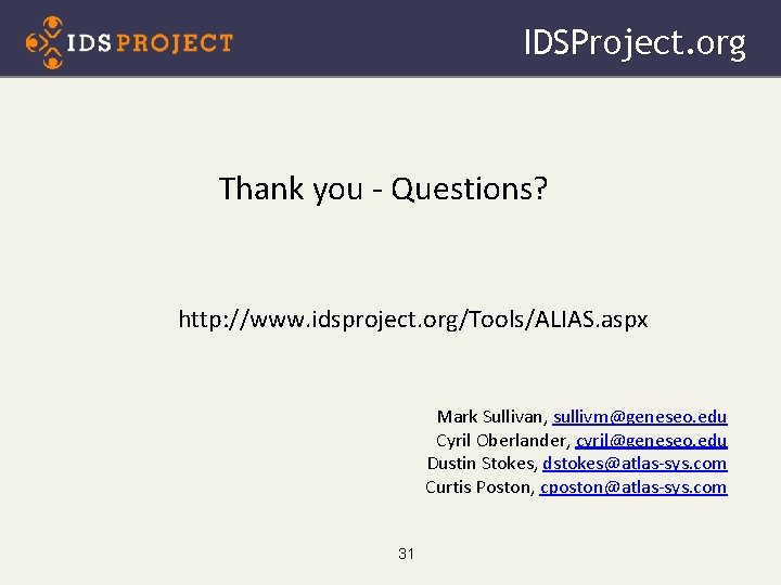 IDSProject. org Thank you - Questions? http: //www. idsproject. org/Tools/ALIAS. aspx Mark Sullivan, sullivm@geneseo.