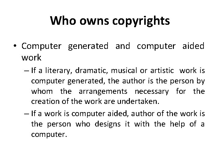 Who owns copyrights • Computer generated and computer aided work – If a literary,