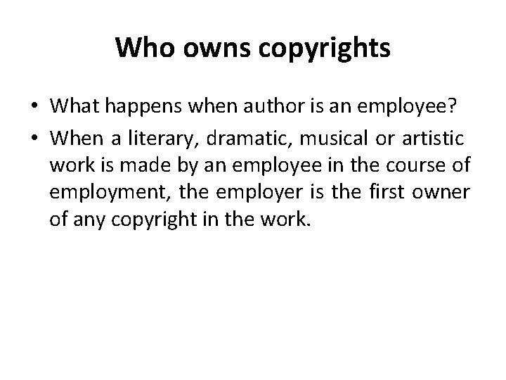 Who owns copyrights • What happens when author is an employee? • When a