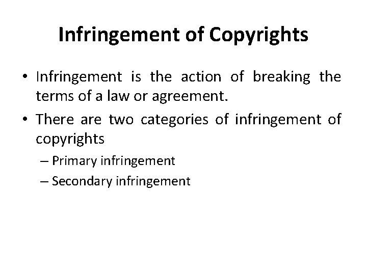 Infringement of Copyrights • Infringement is the action of breaking the terms of a