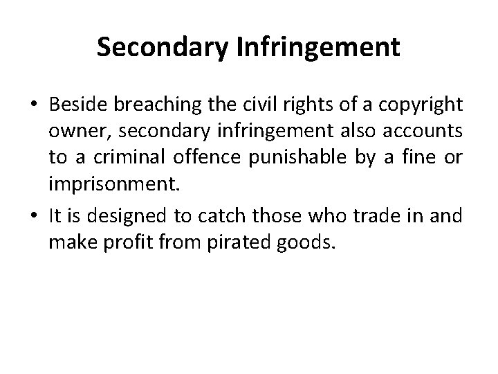 Secondary Infringement • Beside breaching the civil rights of a copyright owner, secondary infringement