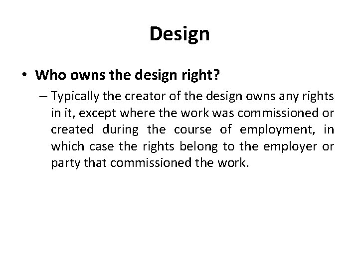 Design • Who owns the design right? – Typically the creator of the design