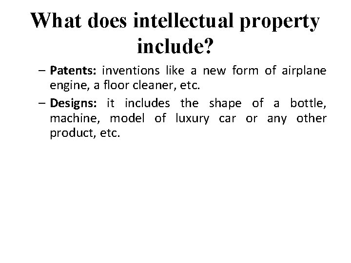 What does intellectual property include? – Patents: inventions like a new form of airplane