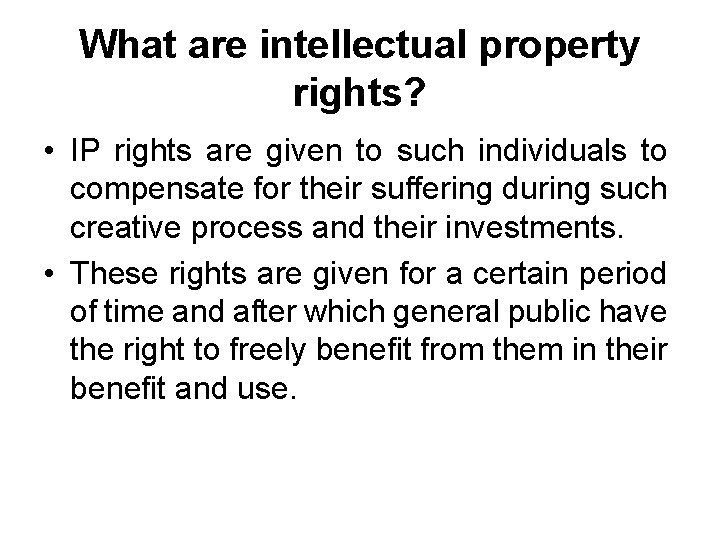 What are intellectual property rights? • IP rights are given to such individuals to