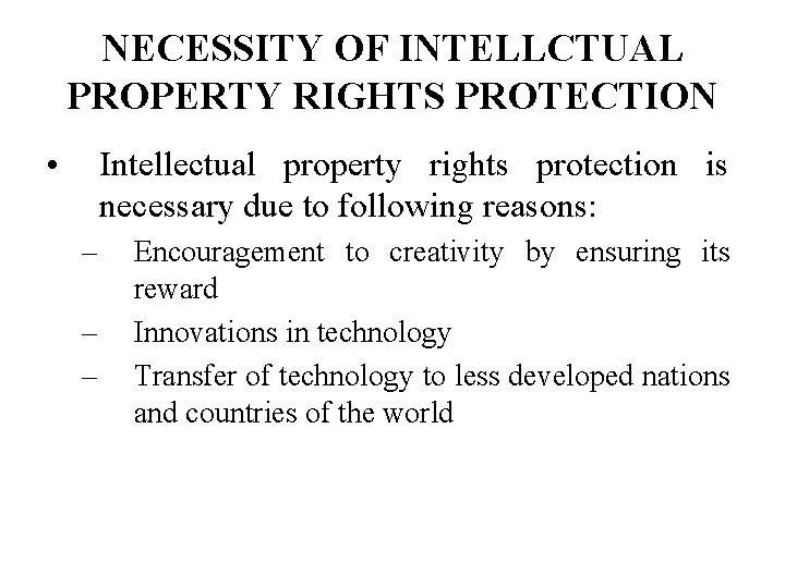 NECESSITY OF INTELLCTUAL PROPERTY RIGHTS PROTECTION • Intellectual property rights protection is necessary due