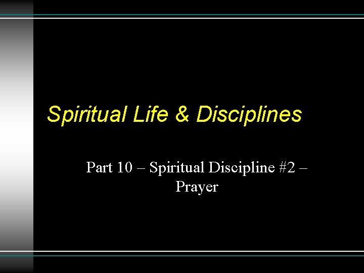 Spiritual Life & Disciplines Part 10 – Spiritual Discipline #2 – Prayer 