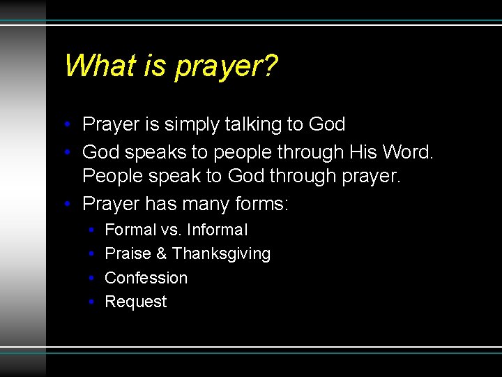 What is prayer? • Prayer is simply talking to God • God speaks to
