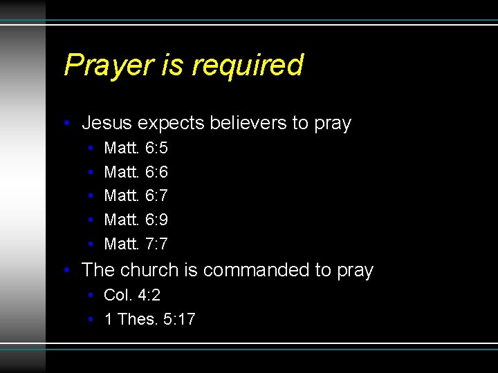 Prayer is required • Jesus expects believers to pray • • • Matt. 6:
