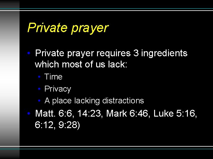 Private prayer • Private prayer requires 3 ingredients which most of us lack: •