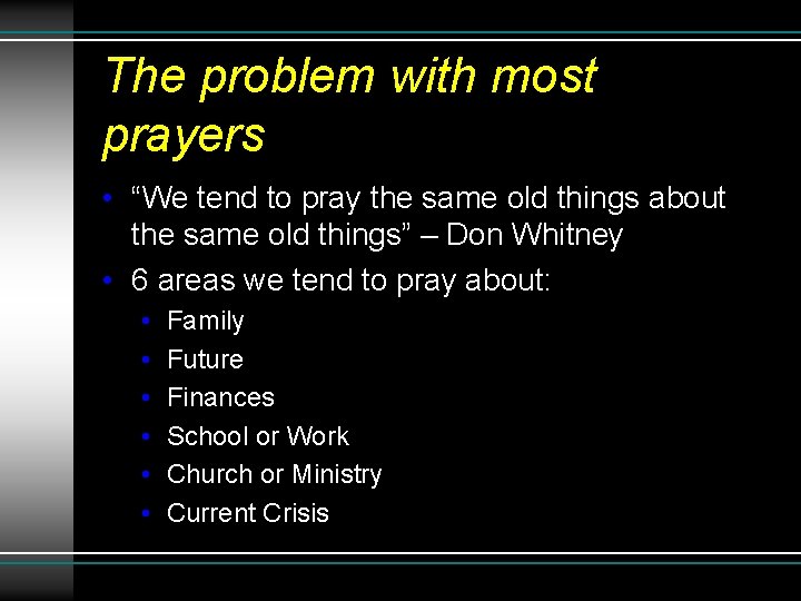 The problem with most prayers • “We tend to pray the same old things