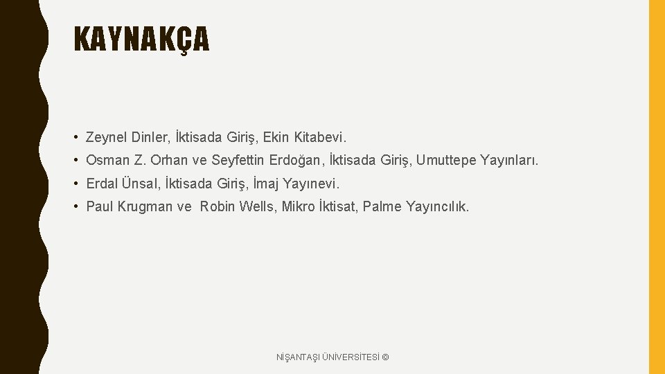 KAYNAKÇA • Zeynel Dinler, İktisada Giriş, Ekin Kitabevi. • Osman Z. Orhan ve Seyfettin KAYNAKÇA • Zeynel Dinler, İktisada Giriş, Ekin Kitabevi. • Osman Z. Orhan ve Seyfettin