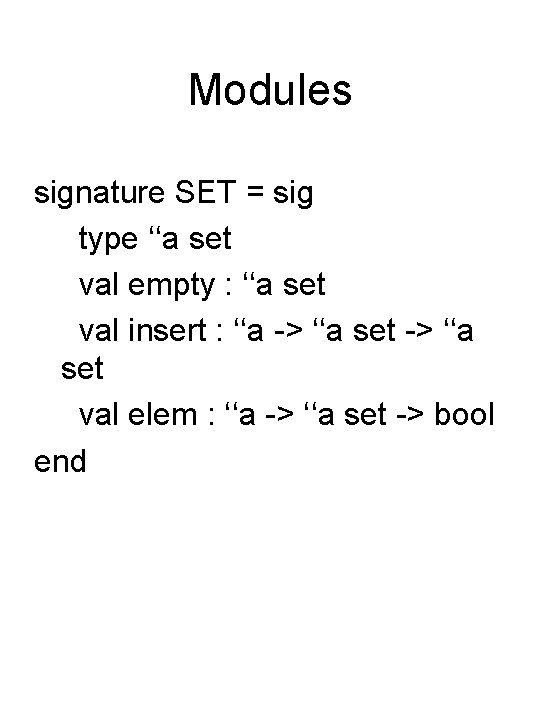 Modules signature SET = sig type ‘‘a set val empty : ‘‘a set val