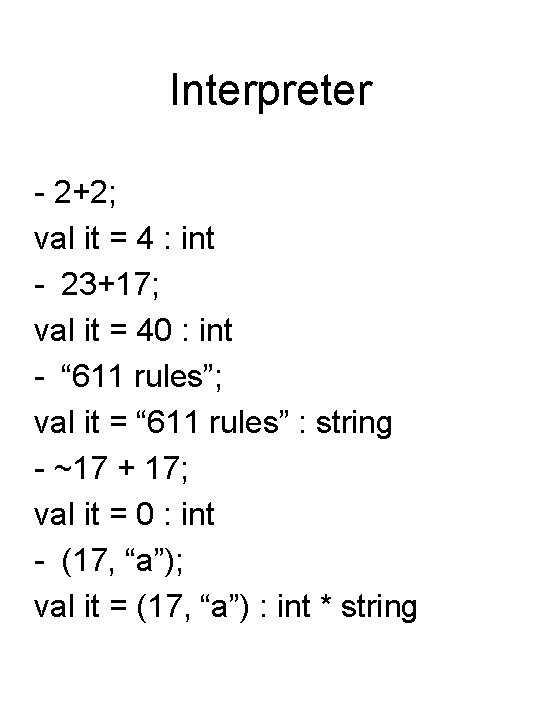 Interpreter - 2+2; val it = 4 : int - 23+17; val it =