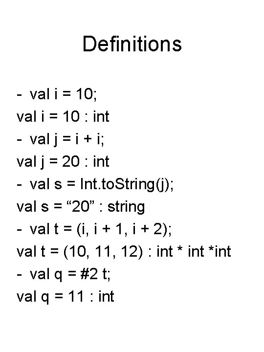 Definitions - val i = 10; val i = 10 : int - val