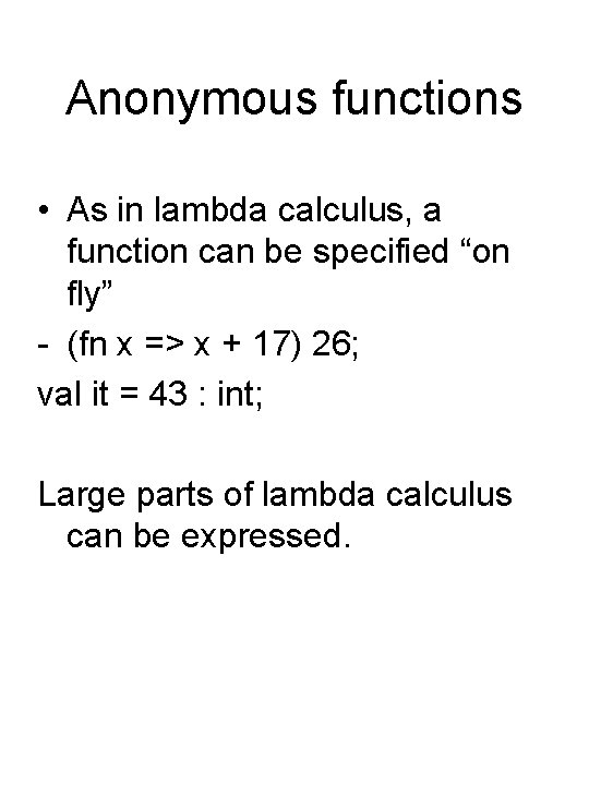 Anonymous functions • As in lambda calculus, a function can be specified “on fly”