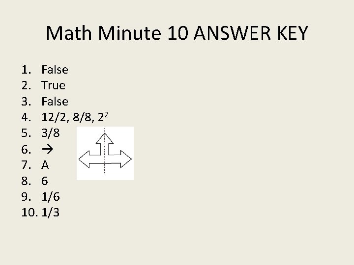 Math Minute 10 ANSWER KEY 1. False 2. True 3. False 4. 12/2, 8/8,