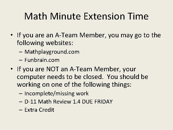 Math Minute Extension Time • If you are an A-Team Member, you may go