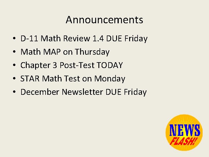 Announcements • • • D-11 Math Review 1. 4 DUE Friday Math MAP on