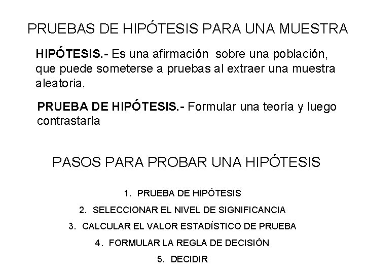 PRUEBAS DE HIPÓTESIS PARA UNA MUESTRA HIPÓTESIS. - Es una afirmación sobre una población, PRUEBAS DE HIPÓTESIS PARA UNA MUESTRA HIPÓTESIS. - Es una afirmación sobre una población,