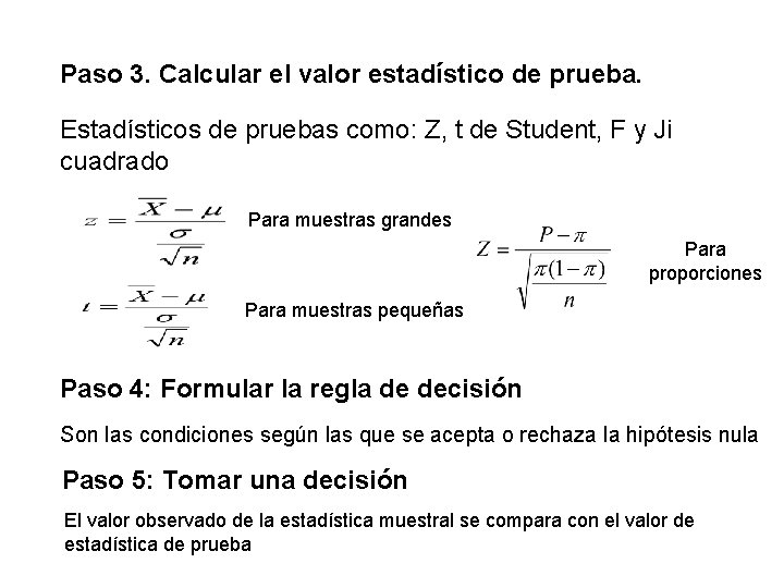 Paso 3. Calcular el valor estadístico de prueba. Estadísticos de pruebas como: Z, t