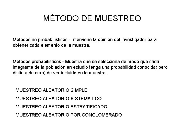 MÉTODO DE MUESTREO Métodos no probabilísticos. - Interviene la opinión del investigador para obtener