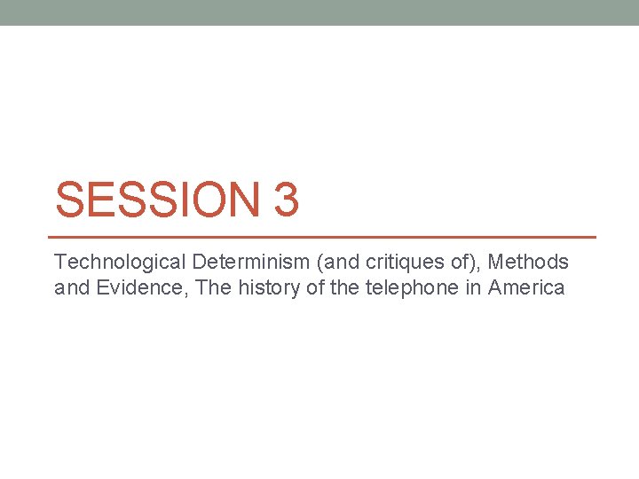 SESSION 3 Technological Determinism (and critiques of), Methods and Evidence, The history of the