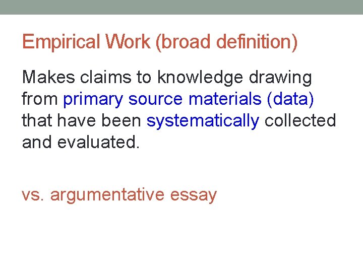 Empirical Work (broad definition) Makes claims to knowledge drawing from primary source materials (data)