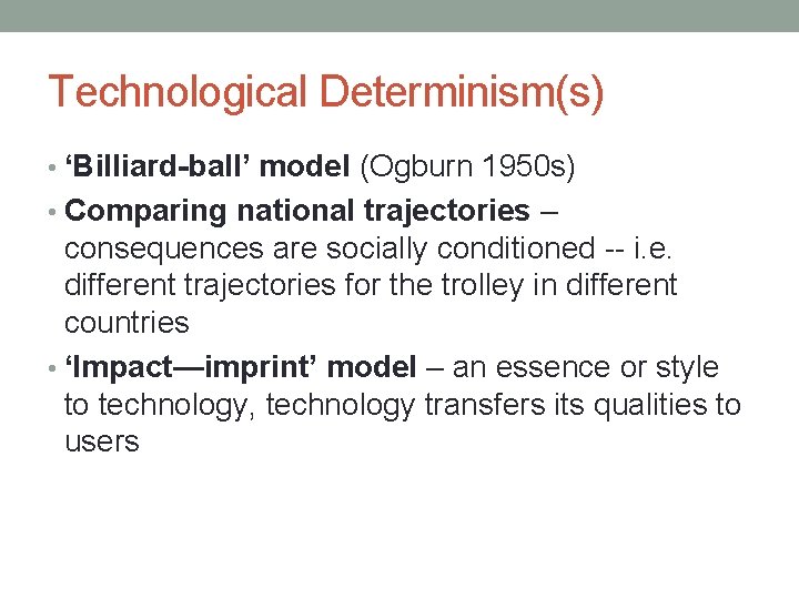 Technological Determinism(s) • ‘Billiard-ball’ model (Ogburn 1950 s) • Comparing national trajectories – consequences