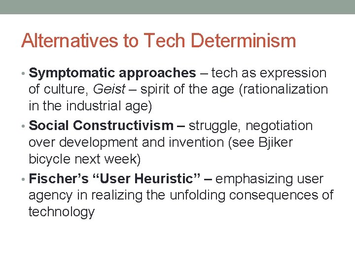 Alternatives to Tech Determinism • Symptomatic approaches – tech as expression of culture, Geist