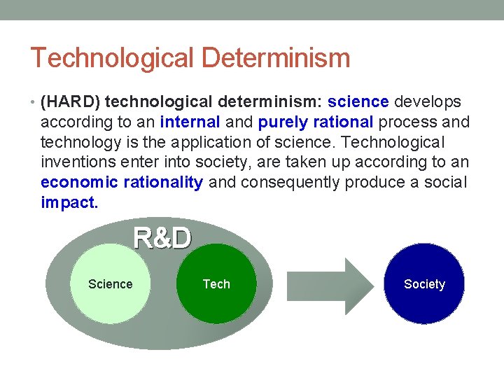 Technological Determinism • (HARD) technological determinism: science develops according to an internal and purely