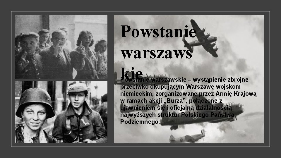 Powstanie warszaws kie Powstanie warszawskie – wystąpienie zbrojne przeciwko okupującym Warszawę wojskom niemieckim, zorganizowane
