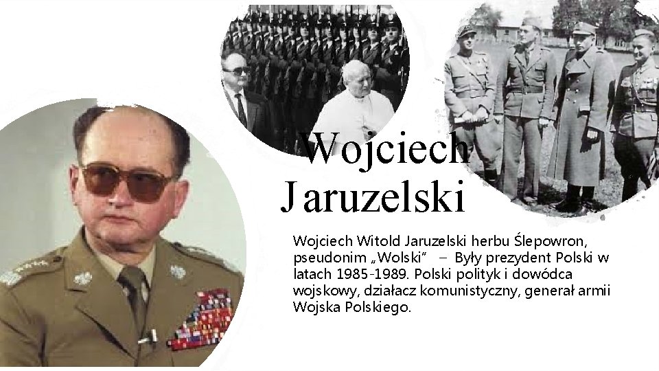 Wojciech J aruzelski Wojciech Witold Jaruzelski herbu Ślepowron, pseudonim „Wolski” – Były prezydent Polski