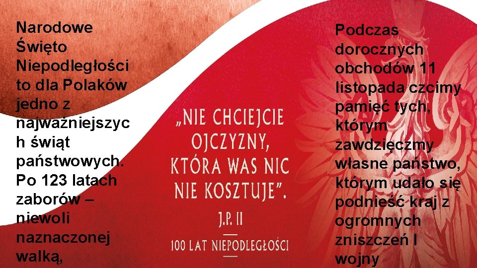 Narodowe Święto Niepodległości to dla Polaków jedno z najważniejszyc h świąt państwowych. Po 123