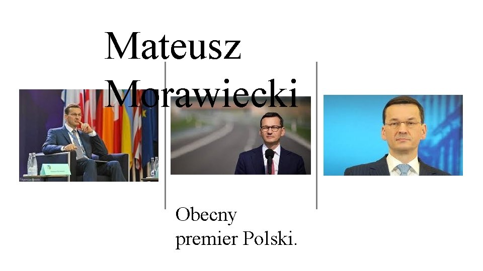 Mateusz Morawiecki Obecny premier Polski. 