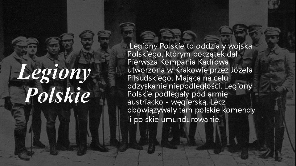 Legiony Polskie to oddzialy wojska Polskiego, którym początek dał Pierwsza Kompania Kadrowa utworzona w
